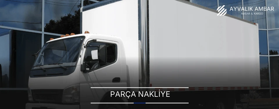 Ayvalık Parça Nakliye Ambar Firmaları