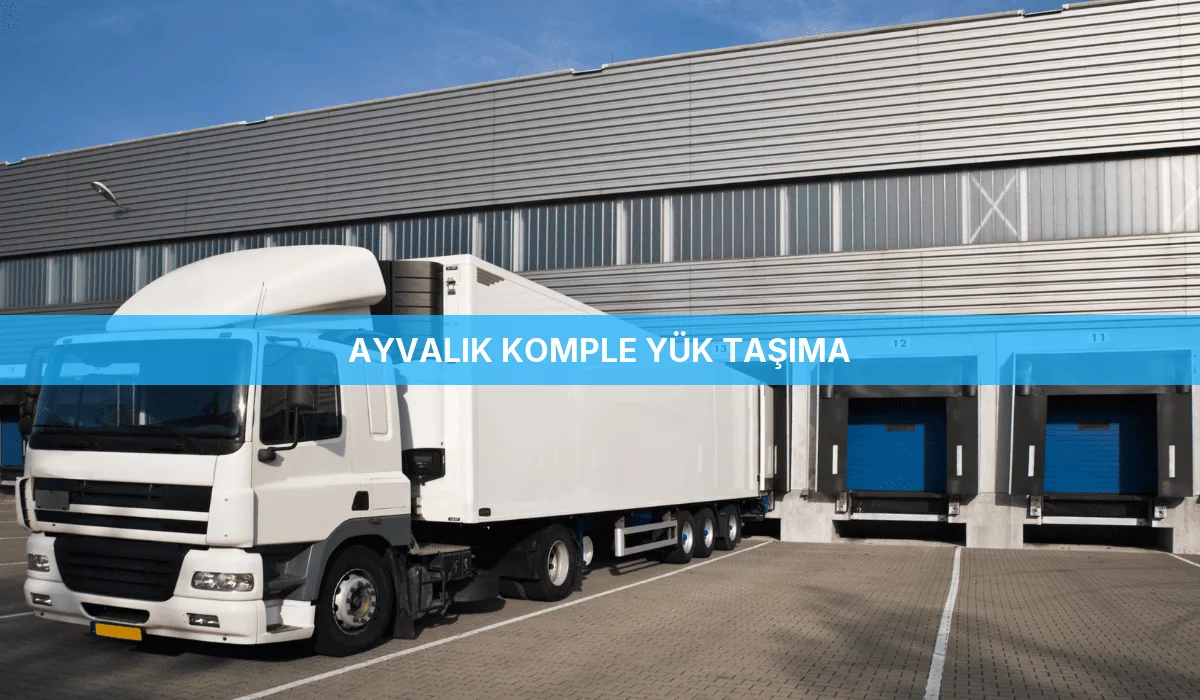 Ayvalık Komple Yük Taşıma